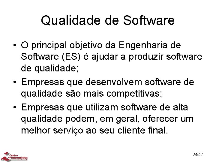 Qualidade de Software • O principal objetivo da Engenharia de Software (ES) é ajudar