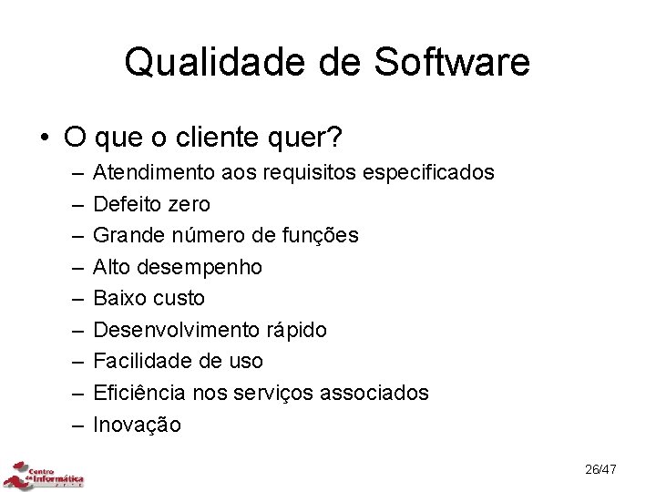 Qualidade de Software • O que o cliente quer? – – – – –