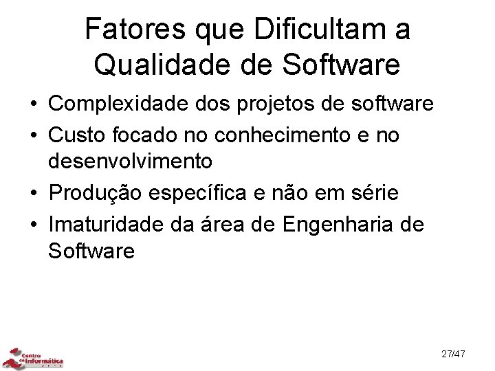 Fatores que Dificultam a Qualidade de Software • Complexidade dos projetos de software •