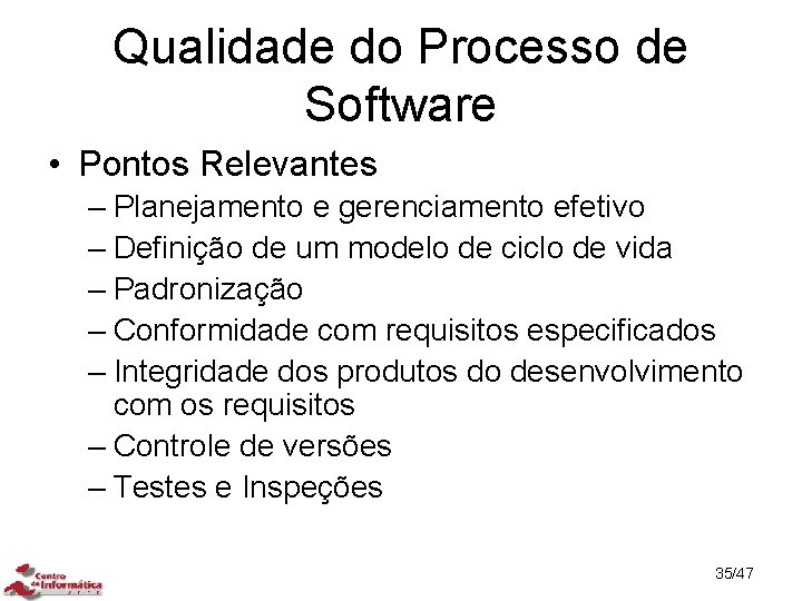 Qualidade do Processo de Software • Pontos Relevantes – Planejamento e gerenciamento efetivo –