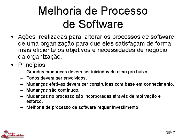 Melhoria de Processo de Software • Ações realizadas para alterar os processos de software