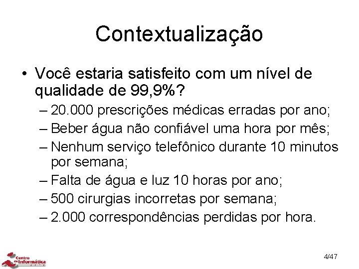 Contextualização • Você estaria satisfeito com um nível de qualidade de 99, 9%? –