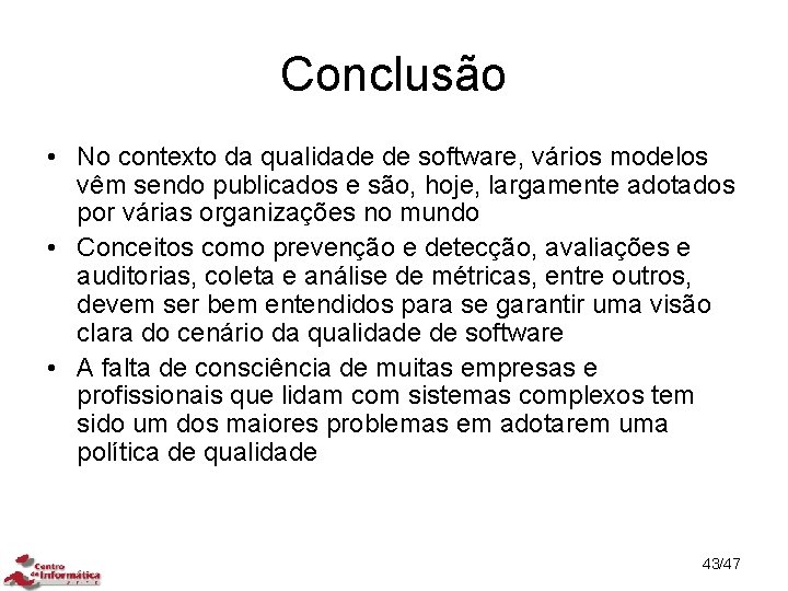 Conclusão • No contexto da qualidade de software, vários modelos vêm sendo publicados e