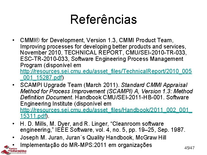 Referências • CMMI® for Development, Version 1. 3, CMMI Product Team, Improving processes for