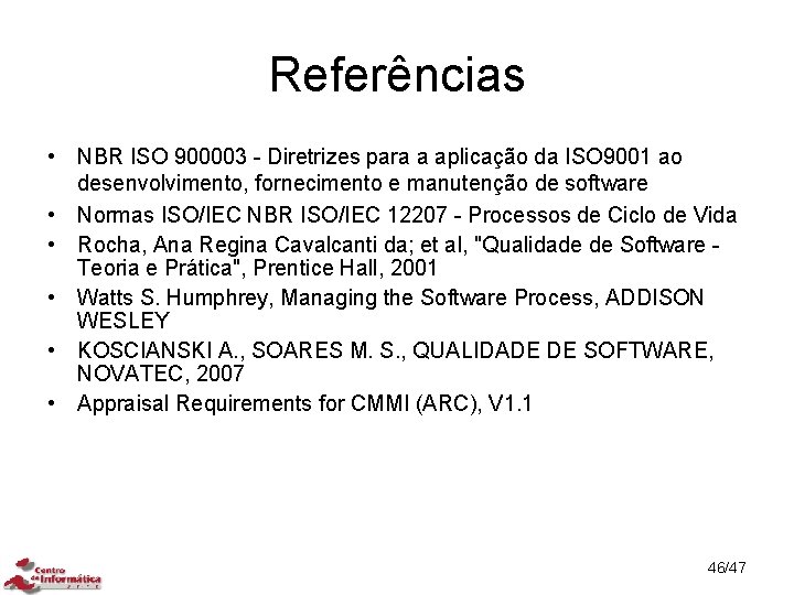 Referências • NBR ISO 900003 - Diretrizes para a aplicação da ISO 9001 ao