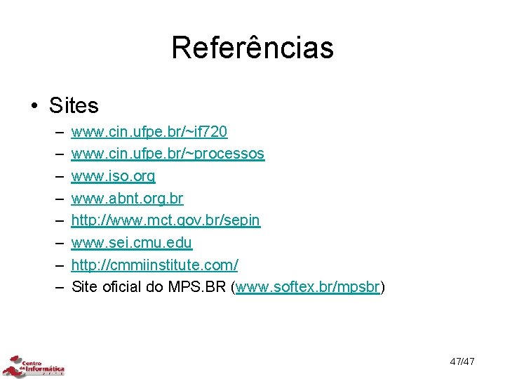 Referências • Sites – – – – www. cin. ufpe. br/~if 720 www. cin.