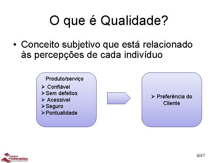 O que é Qualidade? • Conceito subjetivo que está relacionado às percepções de cada