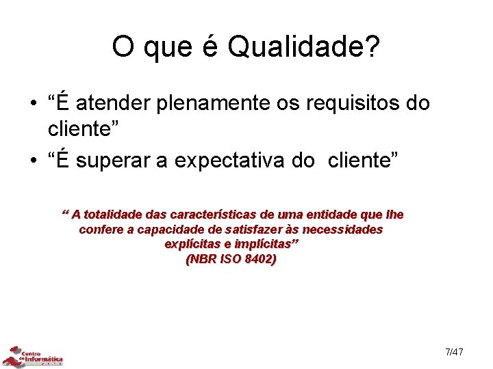 O que é Qualidade? • “É atender plenamente os requisitos do cliente” • “É