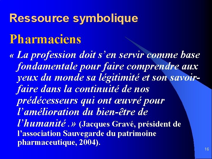 Ressource symbolique Pharmaciens « La profession doit s’en servir comme base fondamentale pour faire