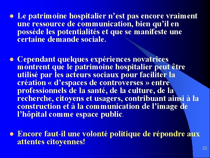 l Le patrimoine hospitalier n’est pas encore vraiment une ressource de communication, bien qu’il