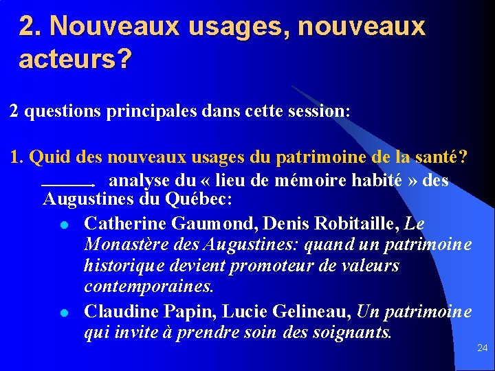 2. Nouveaux usages, nouveaux acteurs? 2 questions principales dans cette session: 1. Quid des
