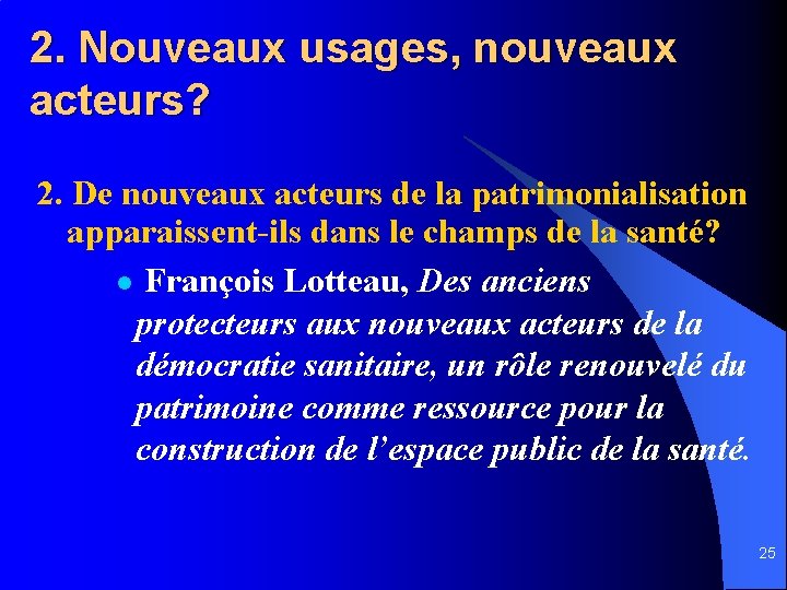 2. Nouveaux usages, nouveaux acteurs? 2. De nouveaux acteurs de la patrimonialisation apparaissent-ils dans