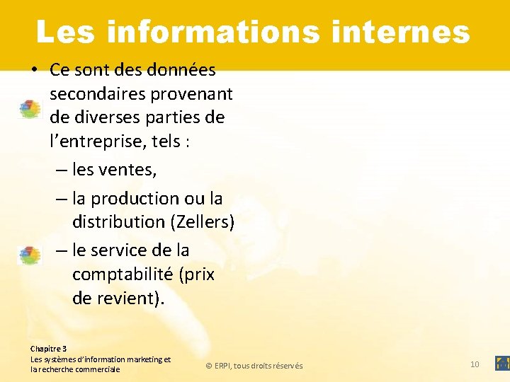 Les informations internes • Ce sont des données secondaires provenant de diverses parties de