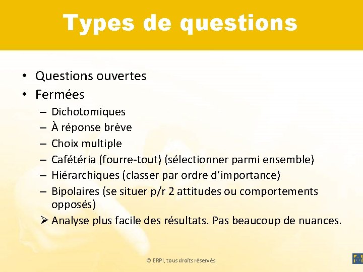 Types de questions • Questions ouvertes • Fermées Dichotomiques À réponse brève Choix multiple