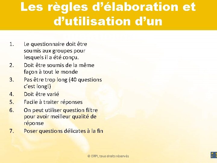 1. 2. 3. 4. 5. 6. 7. Les règles d’élaboration et d’utilisation d’un questionnaire