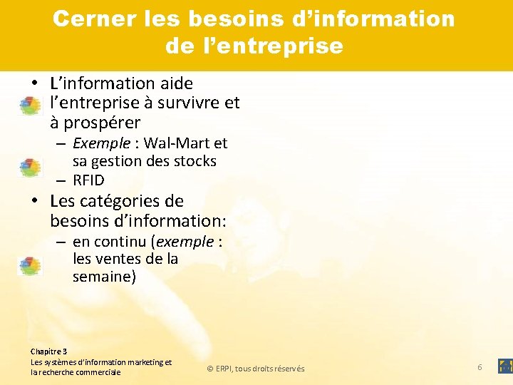 Cerner les besoins d’information de l’entreprise • L’information aide l’entreprise à survivre et à