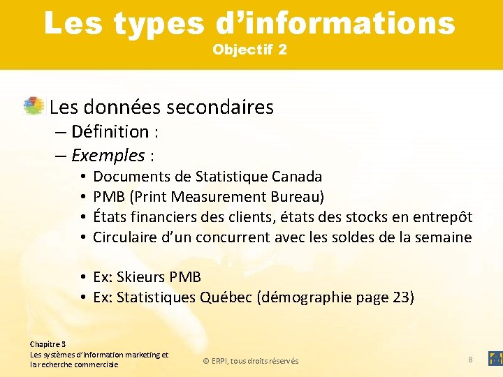 Les types d’informations Objectif 2 • Les données secondaires – Définition : – Exemples