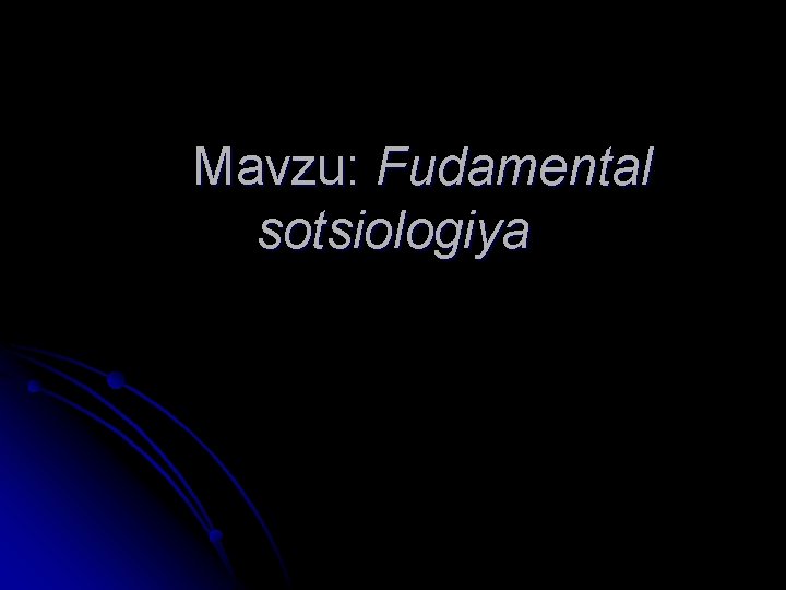 Mavzu: Fudamental sotsiologiya 