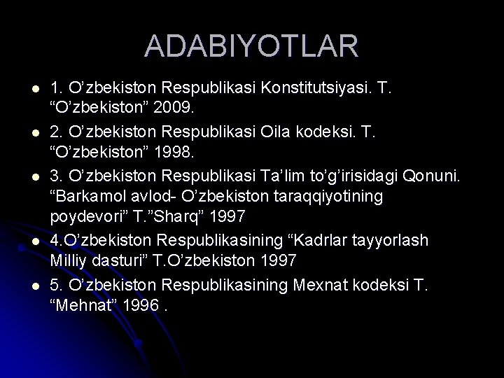 ADABIYOTLAR l l l 1. O’zbekiston Respublikasi Konstitutsiyasi. T. “O’zbekiston” 2009. 2. O’zbekiston Respublikasi