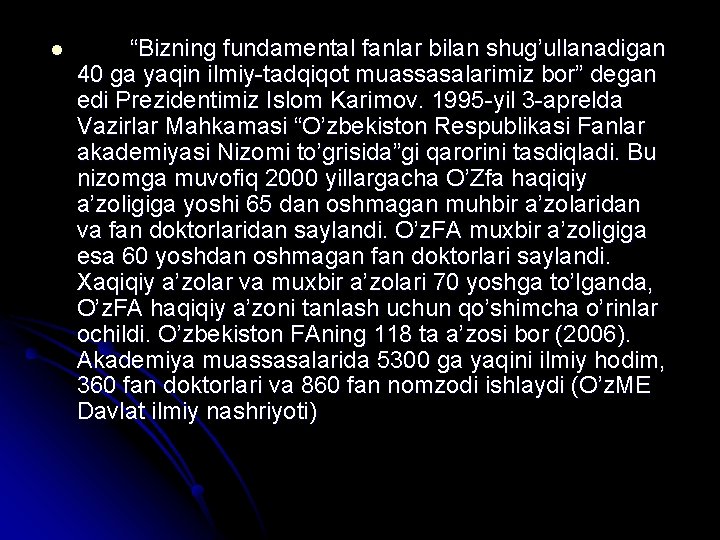 l “Bizning fundamental fanlar bilan shug’ullanadigan 40 ga yaqin ilmiy-tadqiqot muassasalarimiz bor” degan edi l “Bizning fundamental fanlar bilan shug’ullanadigan 40 ga yaqin ilmiy-tadqiqot muassasalarimiz bor” degan edi