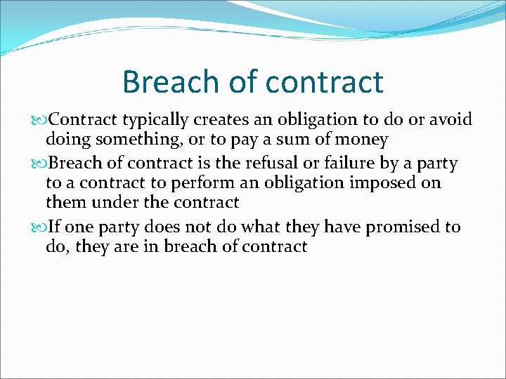 Breach of contract Contract typically creates an obligation to do or avoid doing something,