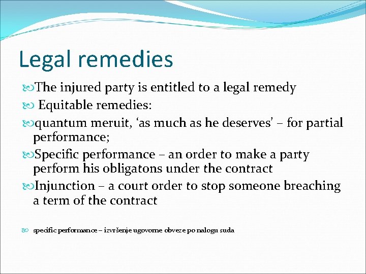 Legal remedies The injured party is entitled to a legal remedy Equitable remedies: quantum