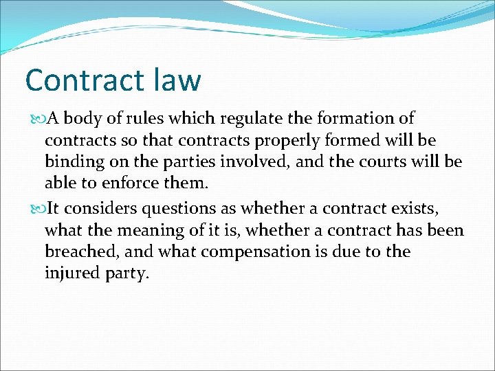 Contract law A body of rules which regulate the formation of contracts so that