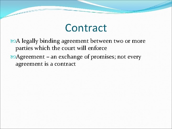 Contract A legally binding agreement between two or more parties which the court will
