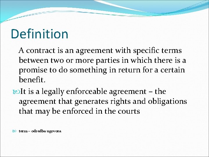 Definition A contract is an agreement with specific terms between two or more parties