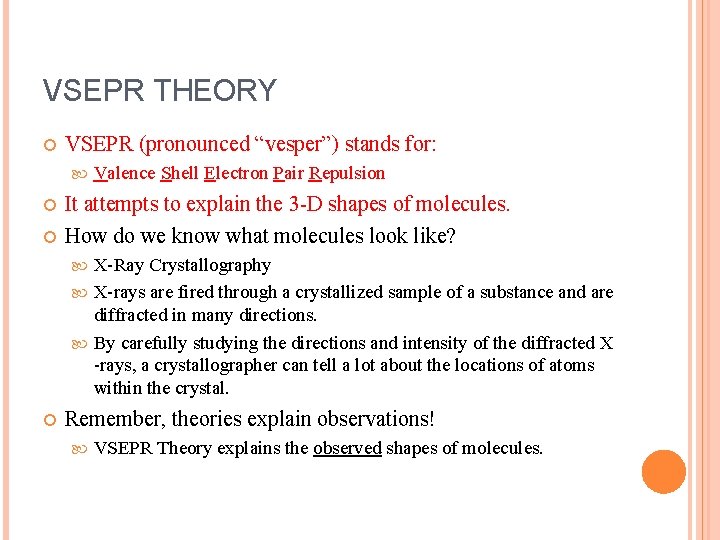 VSEPR THEORY VSEPR (pronounced “vesper”) stands for: Valence Shell Electron Pair Repulsion It attempts