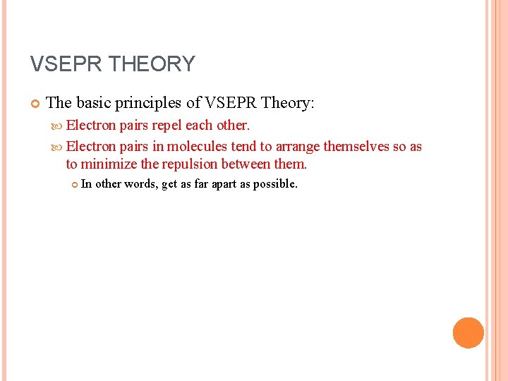 VSEPR THEORY The basic principles of VSEPR Theory: Electron pairs repel each other. Electron
