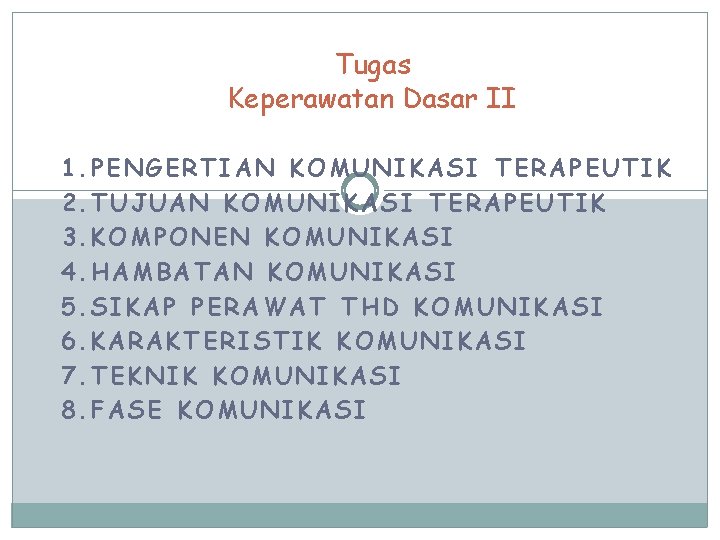 Tugas Keperawatan Dasar II 1. PENGERTIAN KOMUNIKASI TERAPEUTIK 2. TUJUAN KOMUNIKASI TERAPEUTIK 3. KOMPONEN
