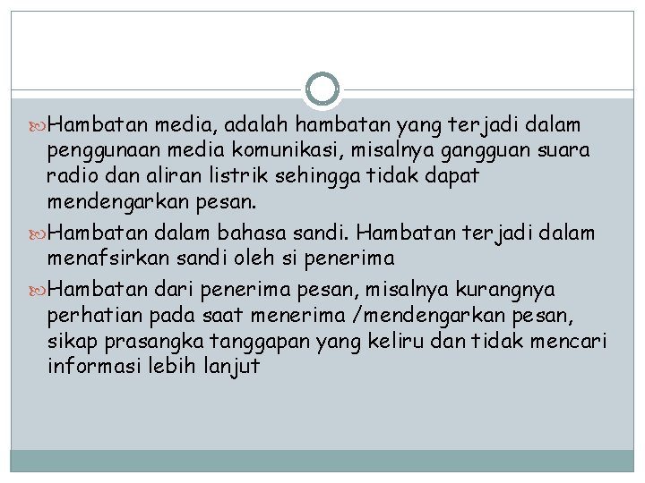  Hambatan media, adalah hambatan yang terjadi dalam penggunaan media komunikasi, misalnya gangguan suara