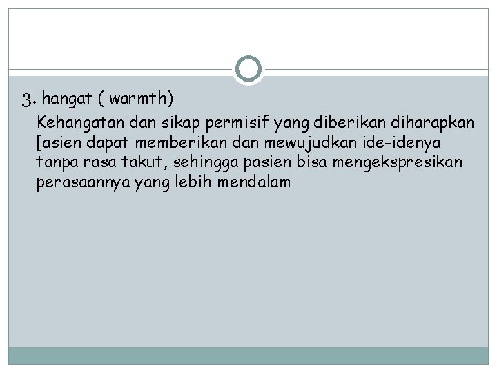 3. hangat ( warmth) Kehangatan dan sikap permisif yang diberikan diharapkan [asien dapat memberikan