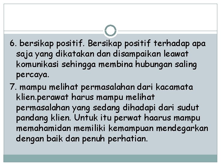 6. bersikap positif. Bersikap positif terhadap apa saja yang dikatakan disampaikan leawat komunikasi sehingga