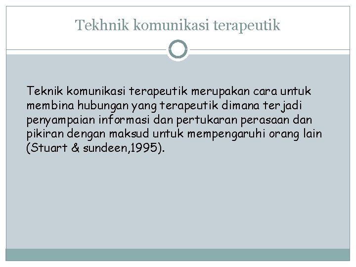 Tekhnik komunikasi terapeutik Teknik komunikasi terapeutik merupakan cara untuk membina hubungan yang terapeutik dimana