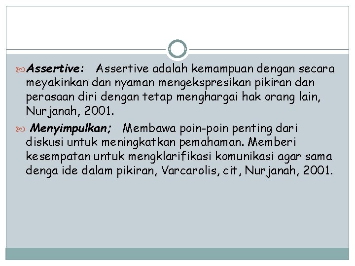  Assertive: Assertive adalah kemampuan dengan secara meyakinkan dan nyaman mengekspresikan pikiran dan perasaan