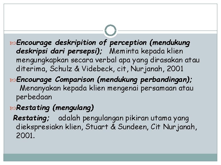  Encourage deskripition of perception (mendukung deskripsi dari persepsi); Meminta kepada klien mengungkapkan secara