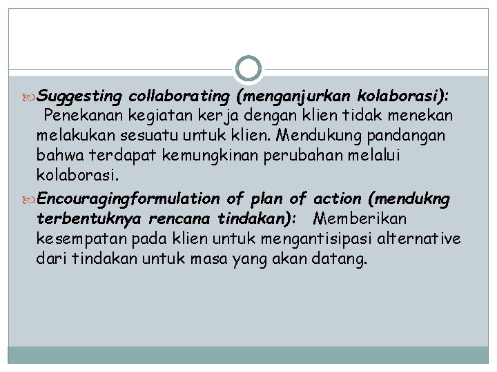  Suggesting collaborating (menganjurkan kolaborasi): Penekanan kegiatan kerja dengan klien tidak menekan melakukan sesuatu