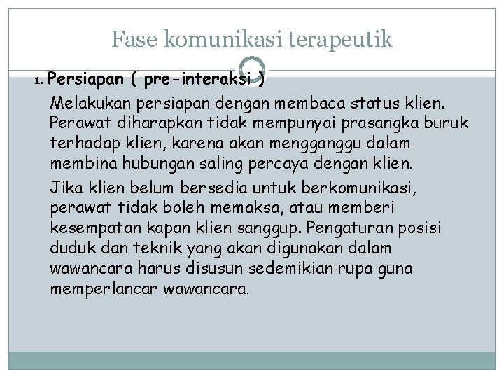 Fase komunikasi terapeutik 1. Persiapan ( pre-interaksi ) Melakukan persiapan dengan membaca status klien.