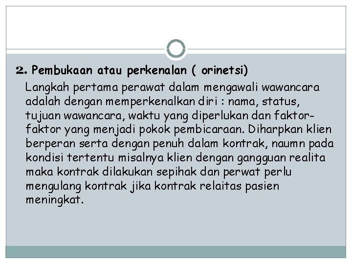 2. Pembukaan atau perkenalan ( orinetsi) Langkah pertama perawat dalam mengawali wawancara adalah dengan