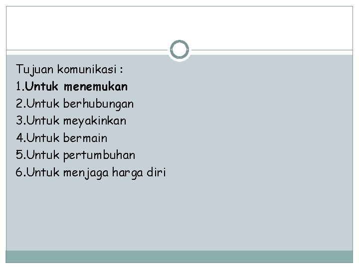 Tujuan komunikasi : 1. Untuk menemukan 2. Untuk berhubungan 3. Untuk meyakinkan 4. Untuk