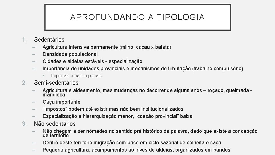 APROFUNDANDO A TIPOLOGIA 1. Sedentários – – Agricultura intensiva permanente (milho, cacau x batata)