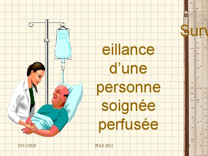 Surv eillance d’une personne soignée perfusée 23/11/2020 IFAS 2012 1 