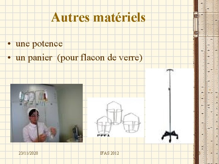 Autres matériels • une potence • un panier (pour flacon de verre) 23/11/2020 IFAS