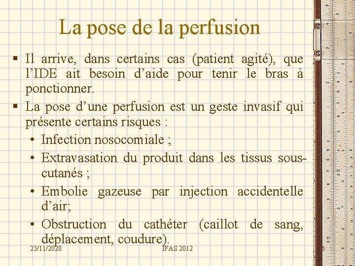 La pose de la perfusion § Il arrive, dans certains cas (patient agité), que