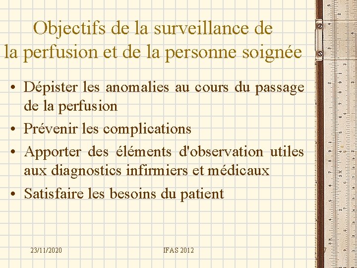 Objectifs de la surveillance de la perfusion et de la personne soignée • Dépister