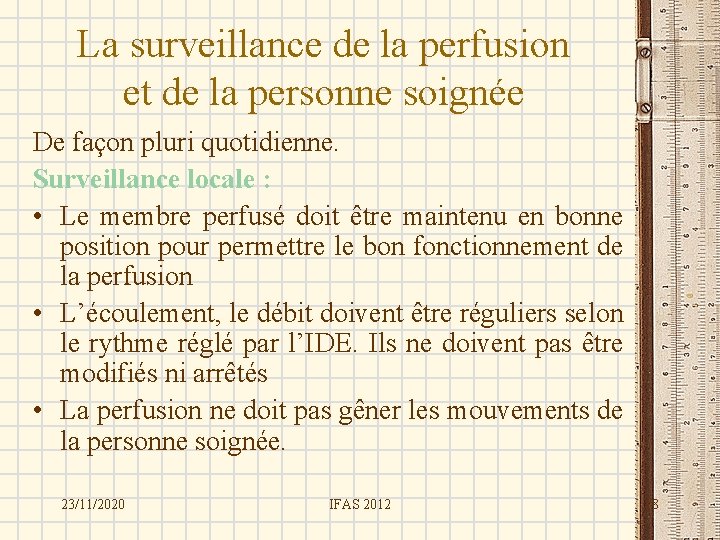 La surveillance de la perfusion et de la personne soignée De façon pluri quotidienne.