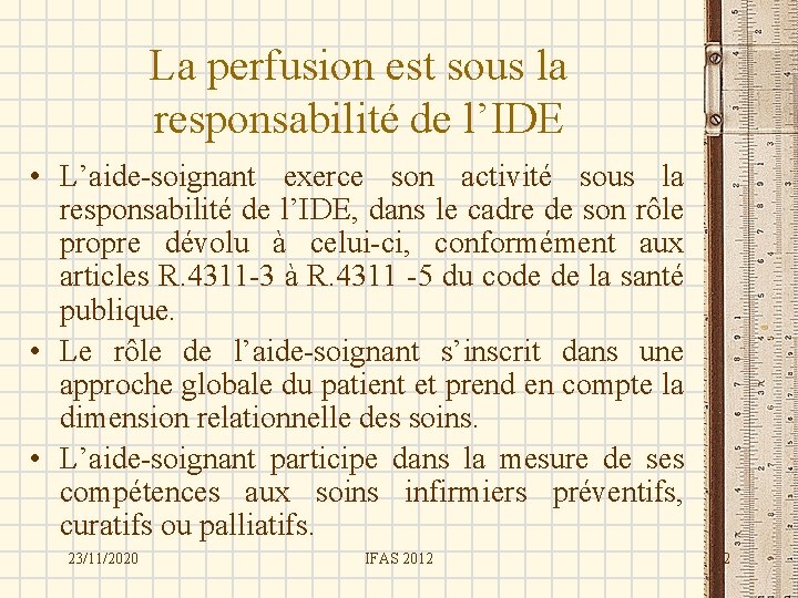 La perfusion est sous la responsabilité de l’IDE • L’aide-soignant exerce son activité sous