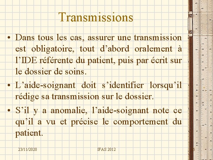 Transmissions • Dans tous les cas, assurer une transmission est obligatoire, tout d’abord oralement